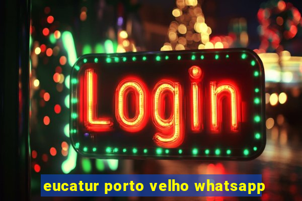 eucatur porto velho whatsapp